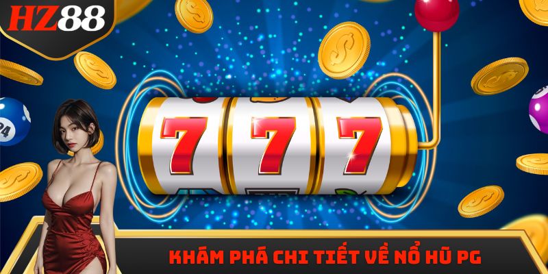 Khám phá chi tiết về Nổ Hũ PG