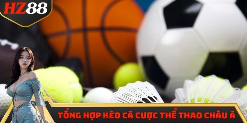 Tổng hợp các loại kèo cá cược thể thao Châu Á